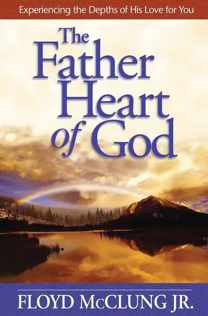 The Father Heart of God: Experiencing the Depths of His Love for You - Paperback