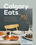Calgary Eats: Signature Recipes from the City's Best Restaurants and Bars - Hardcover