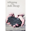 Affirming the Ash Heap: Lenten Sermons Comparing Jesus And Job - Paperback
