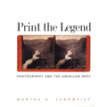 Print the Legend: Photography and the American West - Paperback