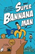 The Stupid But Amazing Adventures Of Super Bannana Man: Book 1 - Paperback