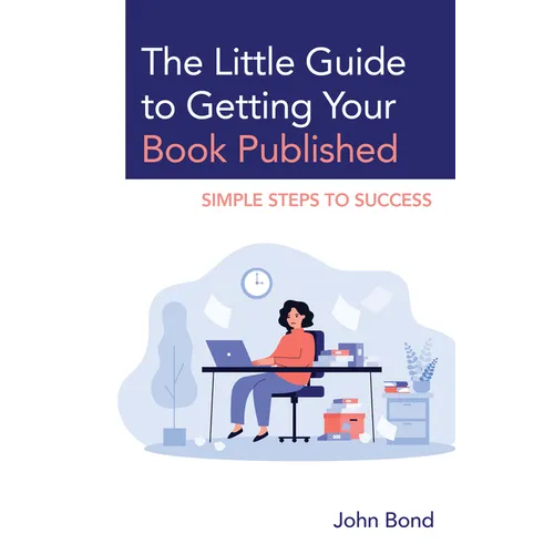 The Little Guide to Getting Your Book Published: Simple Steps to Success - Paperback