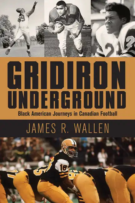 Gridiron Underground: Black American Journeys in Canadian Football - Paperback