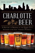 Charlotte Beer: A History of Brewing in the Queen City - Paperback
