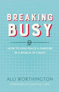 Breaking Busy: How to Find Peace and Purpose in a World of Crazy - Paperback