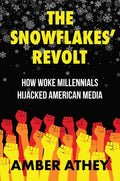 The Snowflakes' Revolt: How Woke Millennials Hijacked American Media - Hardcover