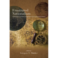 Frustrated Nationalism: Nationalism and National Identity in the Twenty-First Century - Hardcover