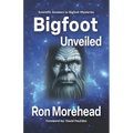 Bigfoot Unveiled: Scientific Answers to Bigfoot Mysteries - Paperback
