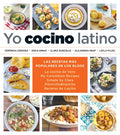 Yo Cocino Latino: Las Mejores Recetas de Cinco Populares Blogs de Cocina Hispana / I Cook Latin Food: The Best Recipes from 5 Popular Hispanic Cooking - Paperback