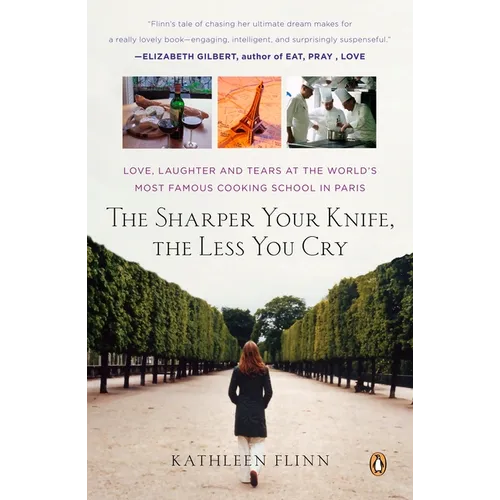 The Sharper Your Knife, the Less You Cry: Love, Laughter, and Tears in Paris at the World's Most Famous Cooking School - Paperback