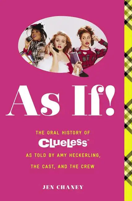 As If!: The Oral History of Clueless as Told by Amy Heckerling and the Cast and Crew - Paperback