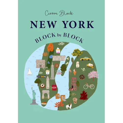 New York Block by Block: An Illustrated Guide to the Iconic American City - Hardcover