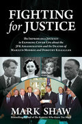 Fighting for Justice: The Improbable Journey to Exposing Cover-Ups about the JFK Assassination and the Deaths of Marilyn Monroe and Dorothy Kilgallen - Hardcover