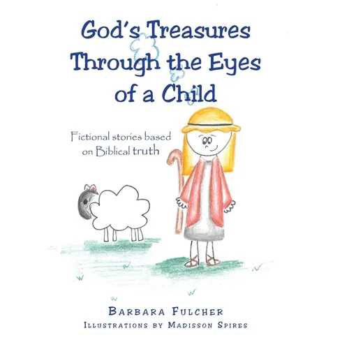 God's Treasures Through the Eyes of a Child: Fictional stories based on Biblical truth - Hardcover