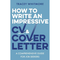 How to Write an Impressive CV and Cover Letter: A Comprehensive Guide for Jobseekers - Paperback