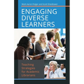 Engaging Diverse Learners: Teaching Strategies for Academic Librarians - Paperback