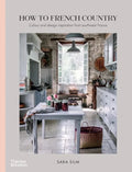 How to French Country: Color and Design Inspiration from Southwest France - Hardcover