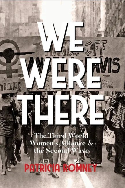 We Were There: The Third World Women's Alliance and the Second Wave - Paperback