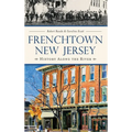 Frenchtown, New Jersey: History Along the River - Hardcover