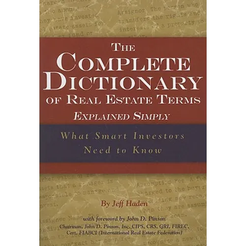 The Complete Dictionary of Real Estate Terms Explained Simply: What Smart Investors Need to Know - Paperback