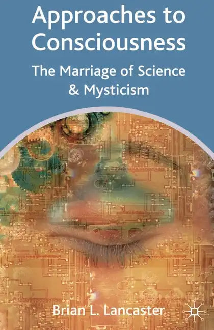 Approaches to Consciousness: The Marriage of Science and Mysticism - Paperback