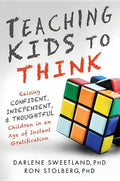Teaching Kids to Think: Raising Confident, Independent, and Thoughtful Children in an Age of Instant Gratification - Paperback