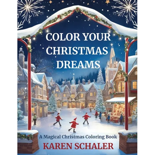 Color Your Christmas Dreams: A Magical Adult Christmas Coloring Book - Paperback