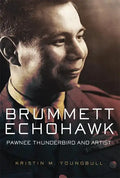 Brummett Echohawk: Pawnee Thunderbird and Artist - Hardcover