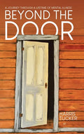 Beyond the Door: A Journey Through a Lifetime of Mental Illness - Hardcover
