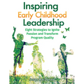 Inspiring Early Childhood Leadership: Eight Strategies to Ignite Passion and Transform Program Quality - Paperback