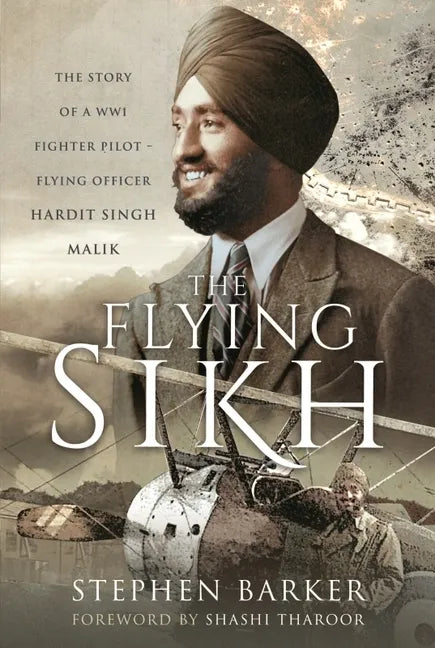The Flying Sikh: The Story of a Ww1 Fighter Pilot - Flying Officer Hardit Singh Malik - Hardcover