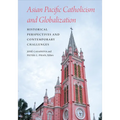 Asian Pacific Catholicism and Globalization: Historical Perspectives and Contemporary Challenges - Paperback