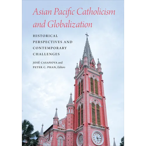 Asian Pacific Catholicism and Globalization: Historical Perspectives and Contemporary Challenges - Paperback