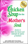 Chicken Soup for the Mother's Soul: Stories to Open the Hearts and Rekindle the Spirits of Mothers - Paperback