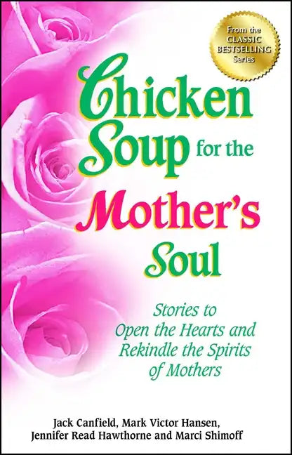 Chicken Soup for the Mother's Soul: Stories to Open the Hearts and Rekindle the Spirits of Mothers - Paperback