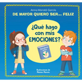 de Mayor Quiero Ser... Feliz. ¿Qué Hago Con MIS Emociones? / When I Grow Up I Want to Be Happy. What Do I Do with My Emotions? - Hardcover