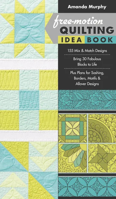 Free-Motion Quilting Idea Book: - 155 Mix & Match Designs - Bring 30 Fabulous Blocks to Life - Plus Plans for Sashing, Borders, Motifs & Allover Desig - Paperback