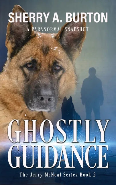 Ghostly Guidance: Join Jerry McNeal And His Ghostly K-9 Partner As They Put Their "Gifts" To Good Use. - Paperback