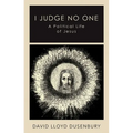 I Judge No One: A Political Life of Jesus - Hardcover