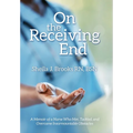 On the Receiving End: A Memoir of a Nurse Who Met, Tackled, and Overcame Insurmountable Obstacles - Hardcover