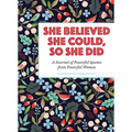 She Believed She Could, So She Did: A Journal of Powerful Quotes from Powerful Women - Paperback