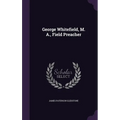 George Whitefield, M. A., Field Preacher - Hardcover