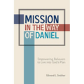 Mission in the Way of Daniel: Empowering Believers to Live into God's Plan - Paperback