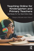 Teaching Online for Kindergarten and Primary Teachers: Get Ready For Your Next Online Class - Paperback