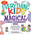 The Everything Kids' Magical Science Experiments Book: Dazzle Your Friends and Family by Making Magical Things Happen! - Paperback