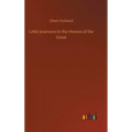 Little Journeys to the Homes of the Great - Hardcover