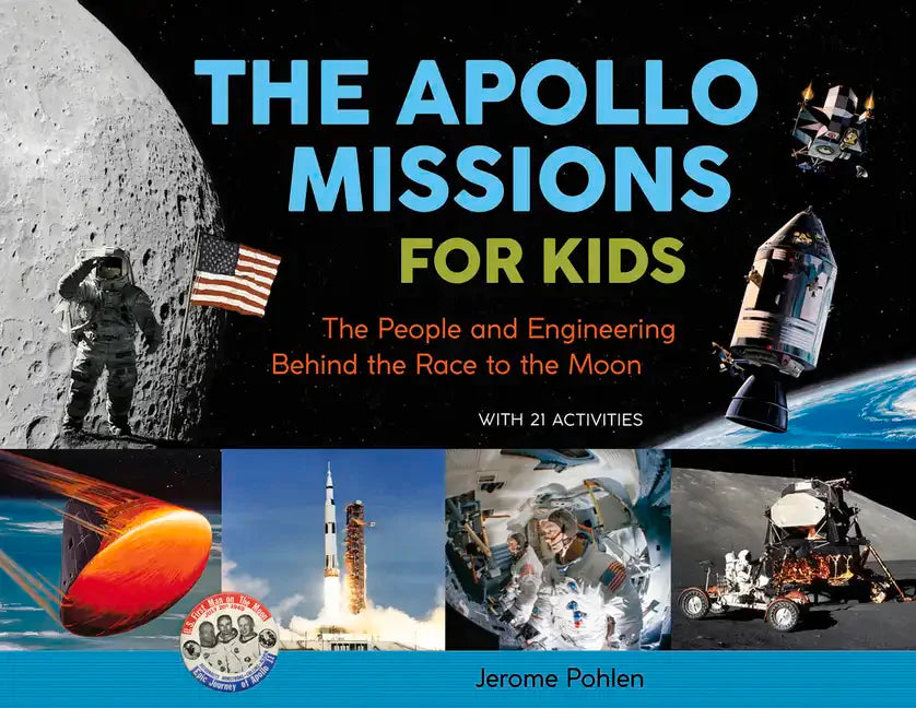 The Apollo Missions for Kids: The People and Engineering Behind the Race to the Moon, with 21 Activities Volume 71 - Paperback