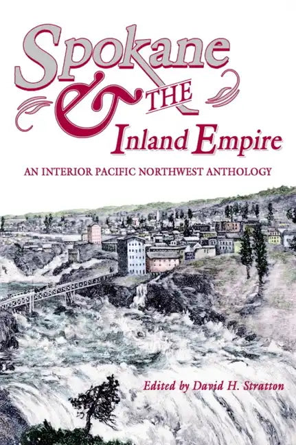 Spokane and the Inland Empire: An Interior Pacific Northwest Anthology - Paperback