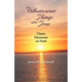 Whatsoever Things Are True: Classic Discourses on Truth - Paperback