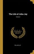 The Life of John Jay; Volume I - Hardcover